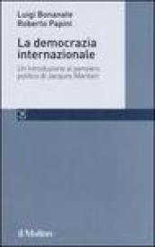 La democrazia internazionale. Un'introduzione al pensiero politico di Jacques Maritain