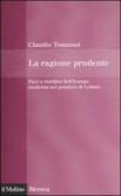 La ragione prudente. Pace e riordino dell'Europa nel pensiero di Leibniz