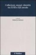 Collezioni, musei, identità tra XVIII e XIX secolo