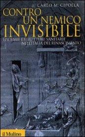 Contro un nemico invisibile. Epidemie e strutture sanitarie nell'Italia del Rinascimento