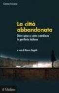 La città abbandonata. Dove sono e come cambiano le periferie italiane. Con CD-ROM