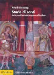 Storie di santi. Martiri, asceti, beati nella formazione dell'Occidente