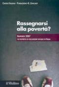 Rassegnarsi alla povertà? Rapporto 2007 su povertà ed esclusione sociale in Italia