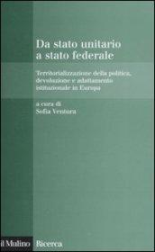 Da stato unitario a stato federale. Territorializzazione della politica, devoluzione e adattamento istituzionale in Europa