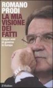 Mia visione dei fatti. Cinque anni di governo in Europa (La)