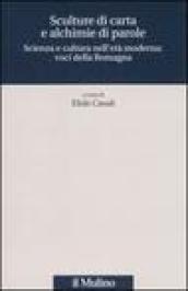 Sculture di carta e alchimie di parole. Scienza e cultura nell'età moderna: voci dalla Romagna