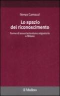 Lo spazio del riconoscimento. Forme di associazionismo migratorio a Milano