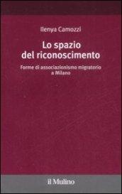 Lo spazio del riconoscimento. Forme di associazionismo migratorio a Milano