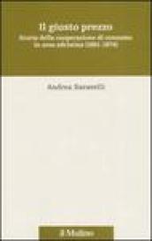 Giusto prezzo. Storia della cooperazione di consumo in area adriatica (1861-1974) (Il)