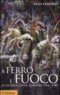 A ferro e fuoco. La guerra civile europea (1914-1945)