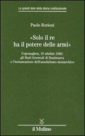 'Solo il Re ha il potere delle armi'. Copenaghen, 18 ottobre 1660: gli Stati Generali di Danimarca e l'instaurazione dell'assolutismo monarchico