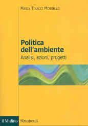 Politica dell'ambiente. Analisi, azioni, progetti