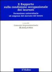 Decimo rapporto sulla condizione occupazionale dei laureati. Formazione universitaria ed esigenze del mercato del lavoro