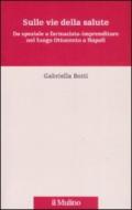 Sulle vie della salute. Da speziale a farmacista - imprenditore nel lungo Ottocento a Napoli