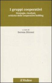 I gruppi cooperativi. Strategie, risultati, criticità delle cooperative holding