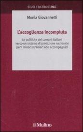 L'accoglienza incompiuta. Le politiche dei comuni italiani verso un sistema di protezione nazionale per i minori stranieri non accompagnati