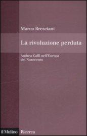 La rivoluzione perduta. Andrea Caffi nell'Europa del Novecento