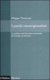 I partiti etnoregionalisti. La politica dell'identità territoriale in Europa occidentale