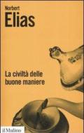 La civiltà delle buone maniere. Le trasformazioni dei costumi nel mondo aristocratico occidentale