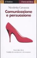 Comunicazione e persuasione. L'abilità di convincere e di resistere