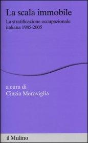 La scala immobile. La stratificazione occupazionale italiana, 1985-2005