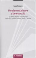 Fondamentalismo e democrazia. La destra religiosa alla conquista della sfera pubblica in India, Israele e Turchia