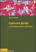 Costruire parole. La morfologia derivativa dell'italiano