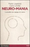 Neuro-mania. Il cervello non spiega chi siamo