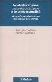 Neofederalismo, neoregionalismo e intercomunità. Geografia amministrativa dell'Italia e dell'Europa