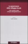 La governance dello sviluppo locale. Città e territori in Italia nell'epoca della globalizzazione