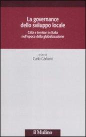 La governance dello sviluppo locale. Città e territori in Italia nell'epoca della globalizzazione