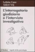 Interrogatorio giudiziario e l'intervista investigativa. Metodi e tecniche di conduzione (L')