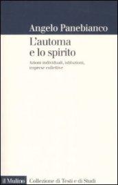 L'automa e lo spirito. Azioni individuali, istituzioni, imprese collettive