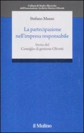 La partecipazione nell'impresa responsabile. Storia del Consiglio di gestione Olivetti