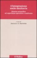 L'integrazione socio-sanitaria. Ricerca scientifica ed esperienze operative a confronto