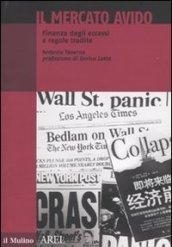 Il mercato avido. Finanza degli eccessi e regole tradite