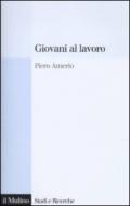 Giovani al lavoro. Significati, prospettive e aspirazioni