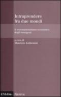 Intraprendere fra due mondi. Il transnazionalismo economico degli immigrati