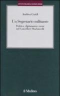 Un segretario militante. Politica, diplomazia e armi nel cancelliere Machiavelli