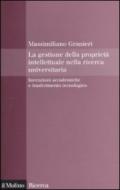 La gestione della proprietà intellettuale nella ricerca universitaria. Invenzioni accademiche e trasferimento tecnologico