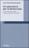 Un laboratorio per la democrazia. L'Istituto internazionale Jacques Maritain 1974-2008