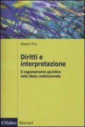 Diritti e interpretazione. Il ragionamento giuridico nello Stato costituzionale