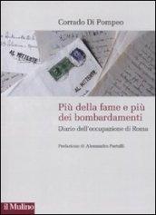 Più della fame e più dei bombardamenti. Diario dell'occupazione di Roma