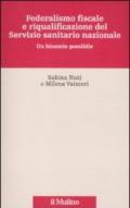 Federalismo fiscale e riqualificazione del servizio sanitario nazionale. Un binomio possibile