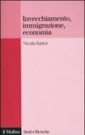 Invecchiamento, immigrazione, economia: Quali politiche pubbliche? (Studi e ricerche Vol. 594)