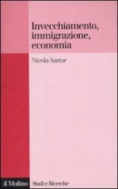 Invecchiamento, immigrazione, economia: Quali politiche pubbliche? (Studi e ricerche Vol. 594)