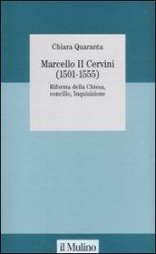 Marcello II Cervini (1501-1555). Riforma della Chiesa, Concilio, Inquisizione