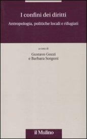 I confini dei diritti. Antropologia, politiche locali e rifugiati