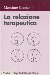 La relazione terapeutica. Percorsi di intervento in psicologia clinica