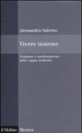 Vivere insieme. Tendenze e trasformazioni della coppia moderna